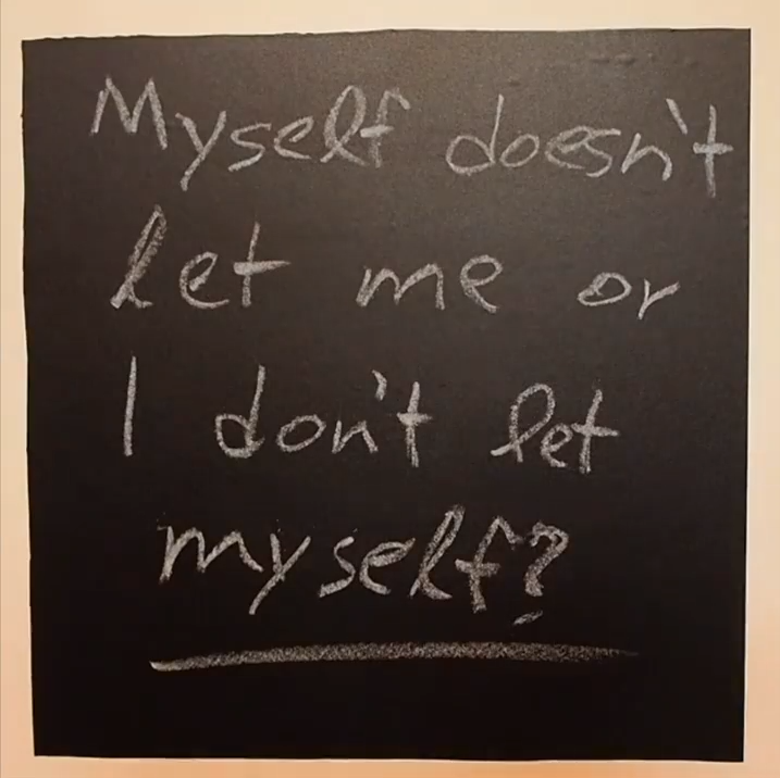 Myself doesn’t let me or I don’t let myself?